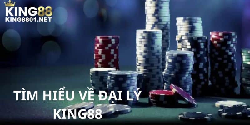 Tìm hiểu về đại lý KING88 
